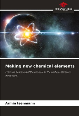 Armin Isenmann | Making new chemical elements | Taschenbuch | Englisch (2024)