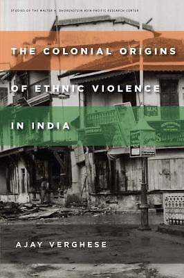 The Colonial Origins of Ethnic Violence in India (Studies of the Walter H. Shore
