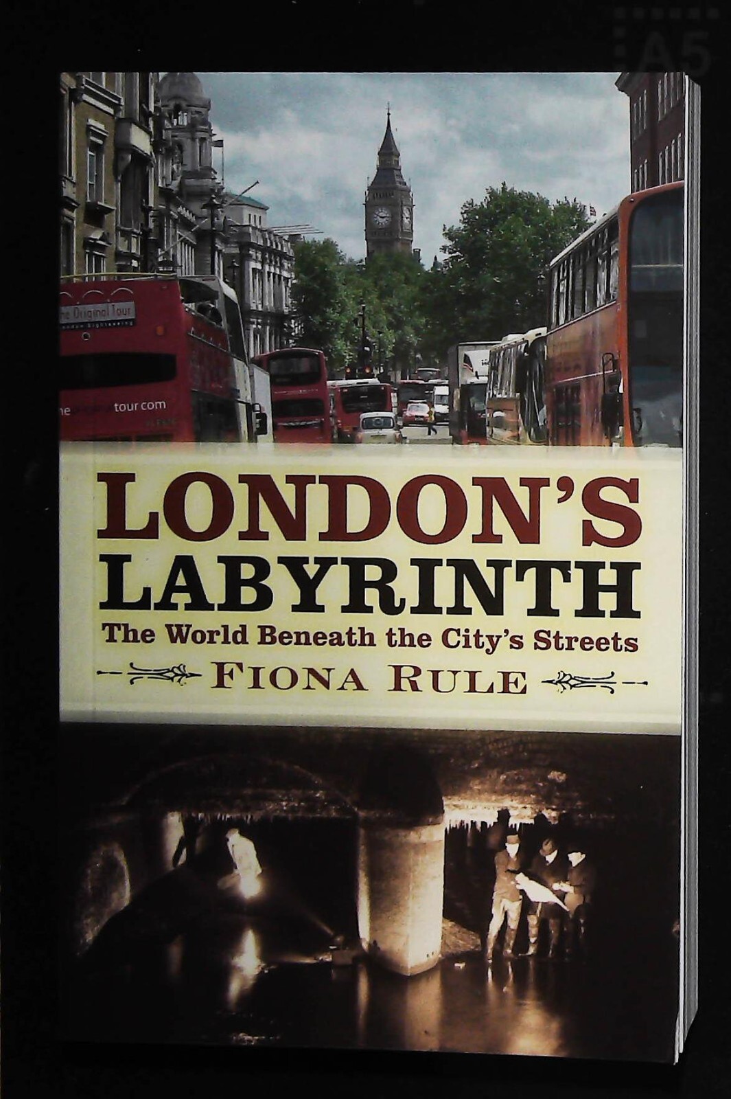 London's Labyrinth: The World Beneath the City's Streets by Fiona Rule Book New