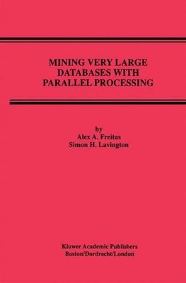 Mining Very Large Databases with Parallel Processing by Alex A. Freitas (English