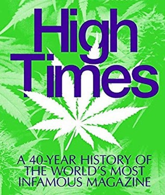 High Times : A 40-Year History of the World's Most Infamous Magaz