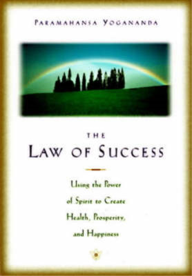 The Law of Success: Using the Power of Spirit to Create Health, Prosperity and H