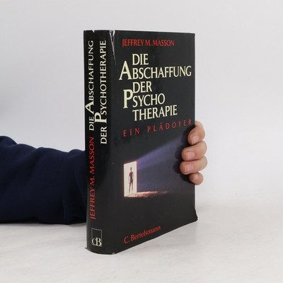 Die Abschaffung der Psychotherapie  |  Jeffrey Moussaieff Masson