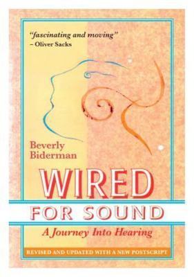 Wired for Sound : A Journey into Hearing by Beverly Biderman (2016, Trade...