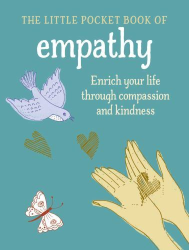 Little Book of Empathy : Enrich Your Life Through Compassion and Kindness by ...