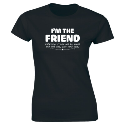 I'm The Friend Warning Friend Will Be Drunk And Lost Also Matching Women's Tee