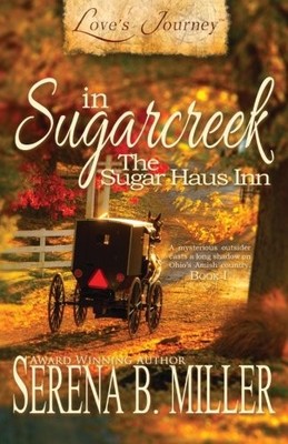 LOVE'S JOURNEY IN SUGARCREEK: THE SUGAR HAUS INN (VOLUME By Serena B. Miller VG+
