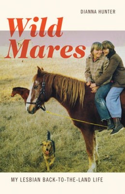 Wild Mares: My Lesbian Back-to-the-Land Life - Paperback - GOOD