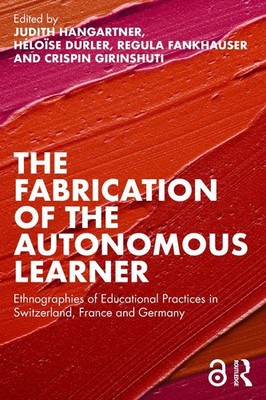 The Fabrication of the Autonomous Learner: Ethnographies of Educational Practice
