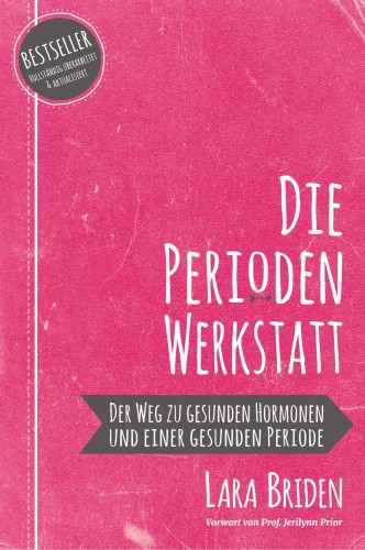Die Perioden-Werkstatt: Der Weg zu gesunden Hormonen und einer gesunden