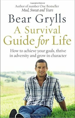 A Survival Guide for Life By BEAR GRYLLS. 9780552173629