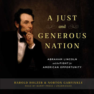 A Just and Generous Nation by Harold Holzer; Norton Garfinkle 2015 Unabridged CD