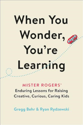 When You Wonder, You're Learning: Mister Rogers' Enduri - Hardback NEW Behr, Gre