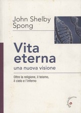 Vita eterna una nuova visione - John Shelby Spong [2017]