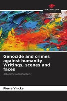 Pierre Vincke | Genocide And Crimes Against Humanity Writings, Scenes And Faces