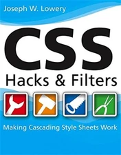 CSS Hacks and Filters: Making Cascading Stylesheets Work By Jose