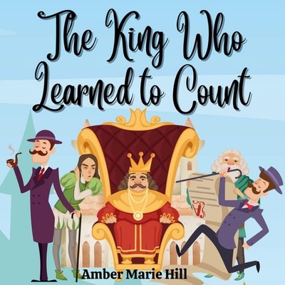 The King Who Learned To Count A Fun Way To Learn How To Count Amb