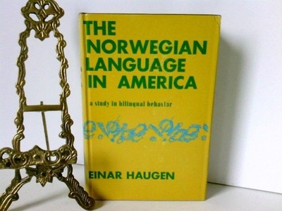 Norwegian Language in America: A Study in Bilingual Behaviour Haugen, Einar:
