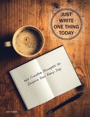 Just Write One Thing Today, 365 Creative Prompts to Inspire You E