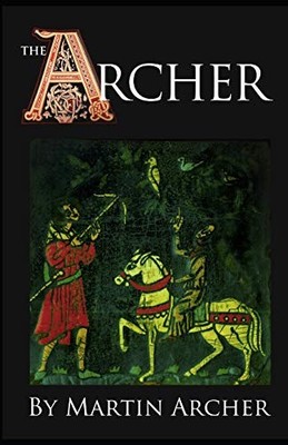 The Archers: A Medieval Saga of Actio..., Martin Archer