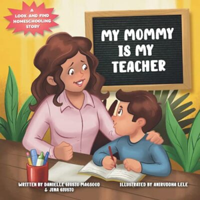My Mommy is My Teacher: A Look-and-Find Homeschooling Story by Jina Giusto, ...