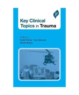 Key Clinical Topics in Trauma, Keith Porter, Ian Greaves, Derek Burke