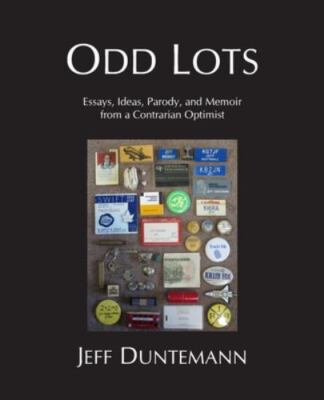 Odd Lots: Essays, Ideas, Parody and Memoir f... 9781932084153 by Duntemann, Jeff