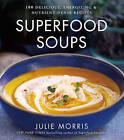 Superfood Soups: 100 Delicious, Energizing & Plant-based Recipes by Julie Morris (Hardback, 2016)