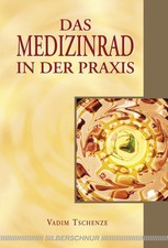 Das Medizinrad in der Praxis | Vadim Tschenze | deutsch