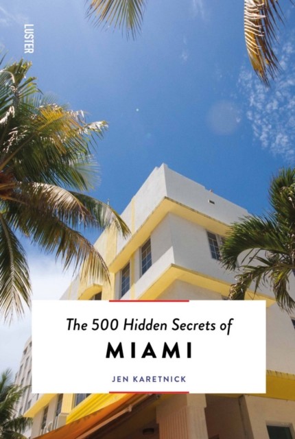 The 500 Hidden Secrets of Miami by Jen Karetnick (Paperback Book)