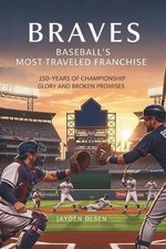 Braves: Baseball's Most Traveled Franchise: 150-Years of Championship Glory and 