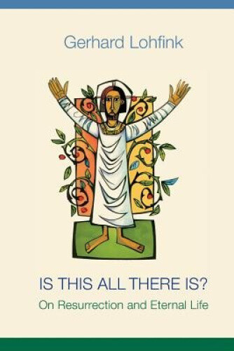 Thumbnail - Is This All There Is?: On Resurrection And Eternal Life By Gerhard