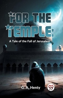For the Temple: A Tale of the Fall of Jerusalem by G.A. Henty Paperback Book