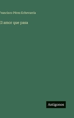 El amor que pasa by Francisco P?rez Echevarr?a (Spanish) Hardcover Book