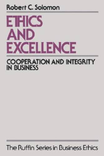 Ethics and Excellence: Cooperation and Integrity in Business (The Ruffin  - GOOD