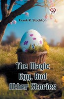 The Magic Egg, And Other Stories | Frank R. Stockton | Taschenbuch | Englisch