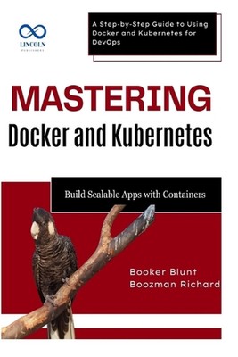 Docker und Kubernetes meistern: Skalierbare Apps mit Containern erstellen: Schritt für Schritt