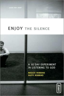 Enjoy The Silence: A 30- Day Experiment In Listening To God