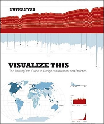 Visualize This: The Flowing Data Guide to Design, Visualization,