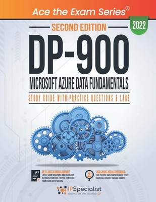 DP 900: Microsoft Azure Data Fundamentals: Study Guide with Practice Questio...