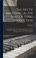 The Art Of Breathing As The Basis Of Tone-production: ("the Old Italian School O