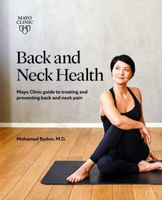 Back and Neck Health: Mayo Clinic Guide to Treating and Preventing Back and...