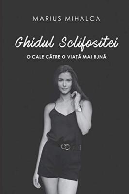 Ghidul Sclifositei: O cale către o viață mai bună. by ...