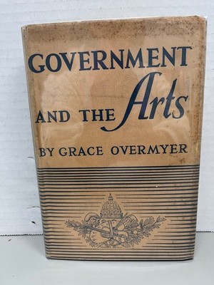 Government and the Arts Grace Overmyer 1939 First Edition Art History W. W