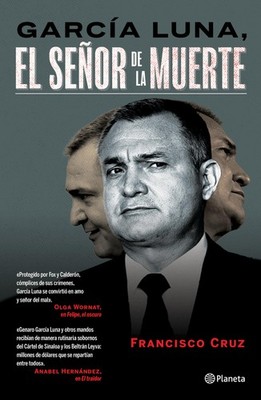 García Luna: El señor de la muerte (Spanish Edition)