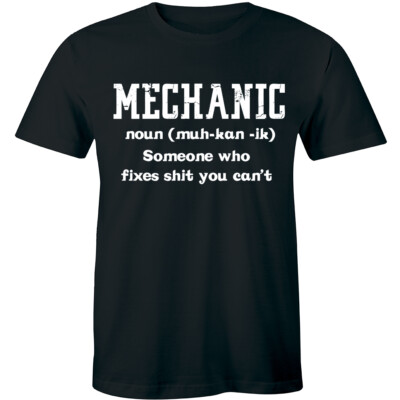 Men Mechanic Someone Who Fixes S**t You Can't T-shirt Funny Gift Idea Humor