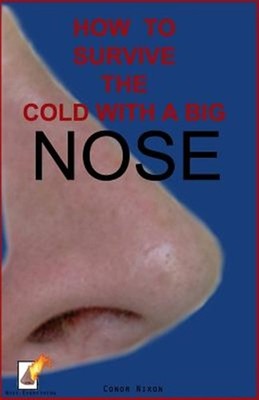 How to Survive the Cold with a Big Nose by Nixon, Conor, Brand New, Free ship...