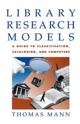 Mann - Library Research Models  A Guide to Classification Cataloging - X555z