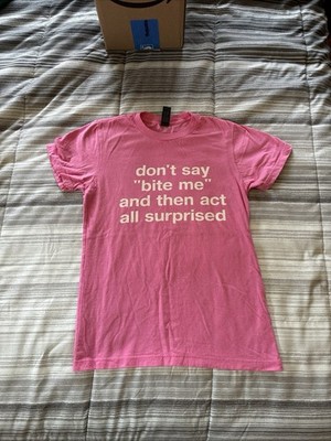 Don t Say, Bite Me And Then Act All Surprised T-Shirt ￼