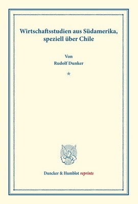 Wirtschaftsstudien aus Südamerika, speziell über Chile. Rudolf Dunker